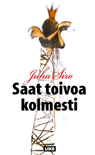 Saat toivoa kolmesti - Juha Siron romaanin kansi
